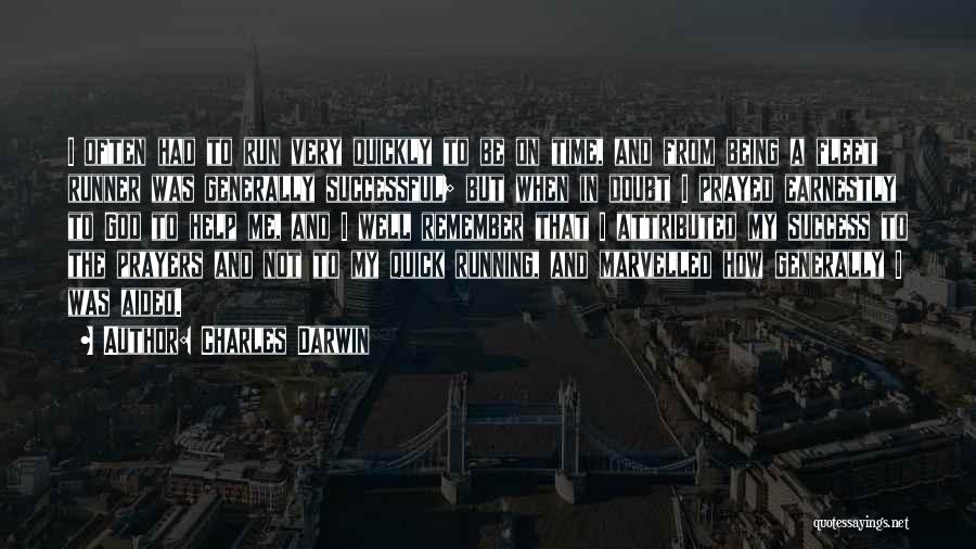 Charles Darwin Quotes: I Often Had To Run Very Quickly To Be On Time, And From Being A Fleet Runner Was Generally Successful;