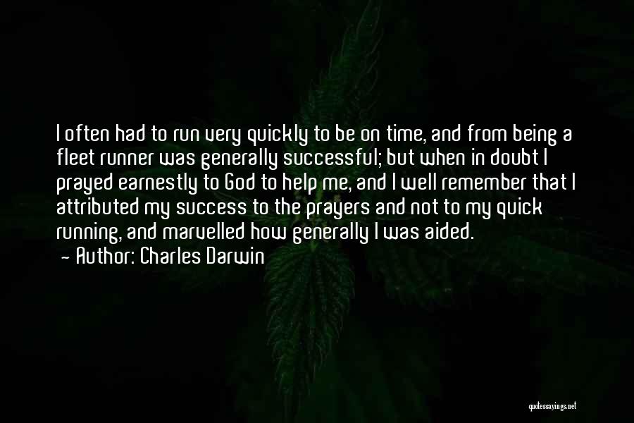 Charles Darwin Quotes: I Often Had To Run Very Quickly To Be On Time, And From Being A Fleet Runner Was Generally Successful;