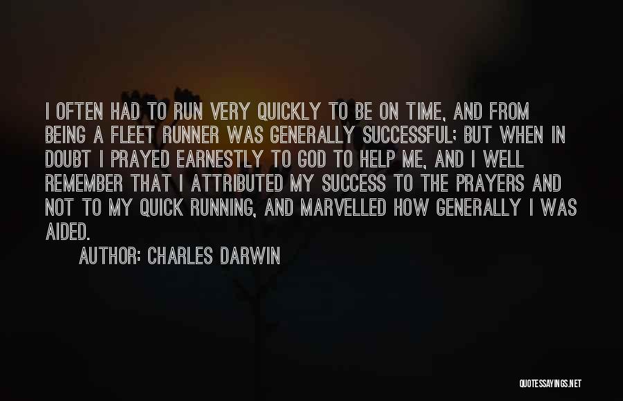 Charles Darwin Quotes: I Often Had To Run Very Quickly To Be On Time, And From Being A Fleet Runner Was Generally Successful;