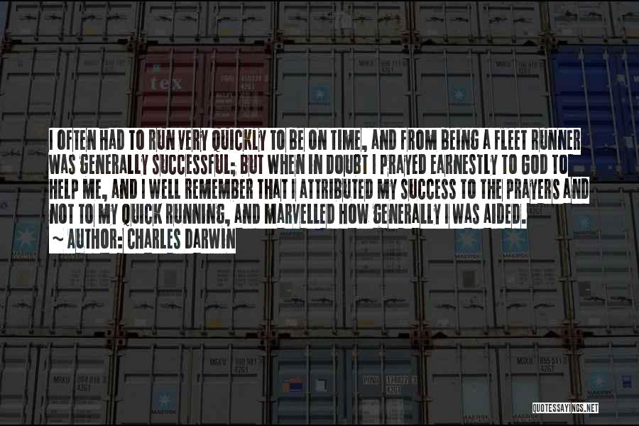 Charles Darwin Quotes: I Often Had To Run Very Quickly To Be On Time, And From Being A Fleet Runner Was Generally Successful;