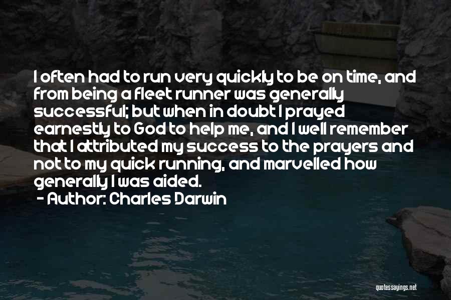 Charles Darwin Quotes: I Often Had To Run Very Quickly To Be On Time, And From Being A Fleet Runner Was Generally Successful;