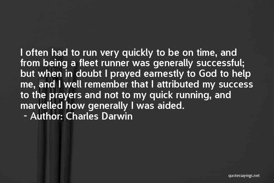 Charles Darwin Quotes: I Often Had To Run Very Quickly To Be On Time, And From Being A Fleet Runner Was Generally Successful;