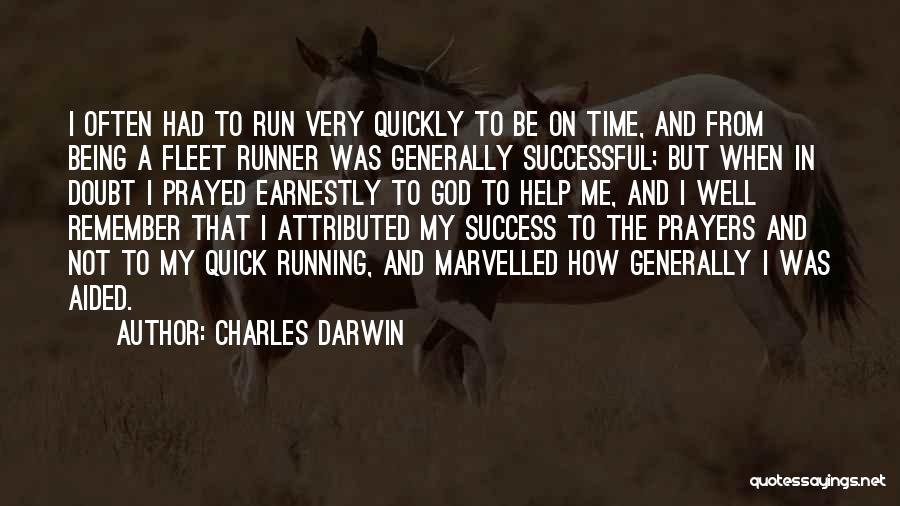 Charles Darwin Quotes: I Often Had To Run Very Quickly To Be On Time, And From Being A Fleet Runner Was Generally Successful;