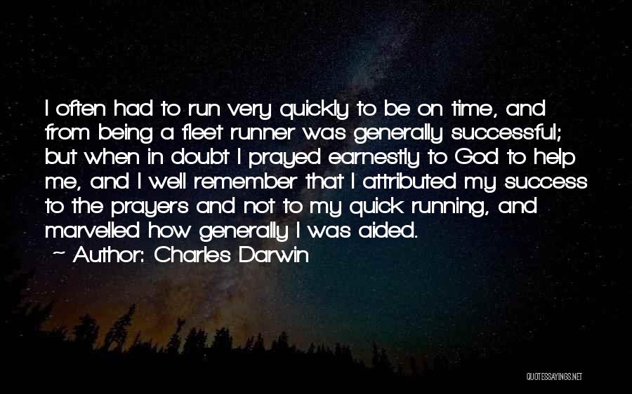 Charles Darwin Quotes: I Often Had To Run Very Quickly To Be On Time, And From Being A Fleet Runner Was Generally Successful;