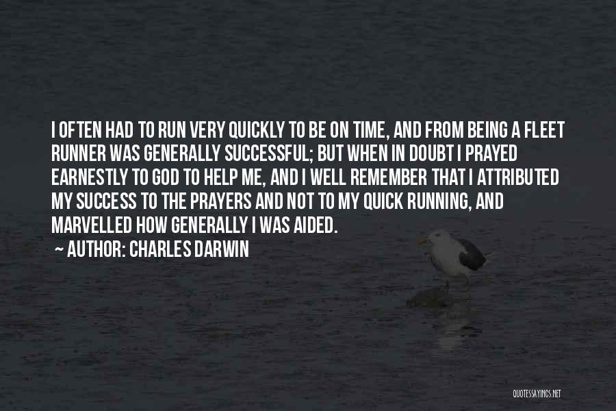 Charles Darwin Quotes: I Often Had To Run Very Quickly To Be On Time, And From Being A Fleet Runner Was Generally Successful;