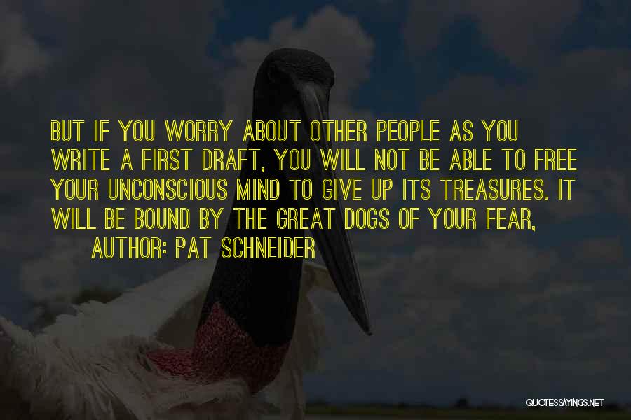 Pat Schneider Quotes: But If You Worry About Other People As You Write A First Draft, You Will Not Be Able To Free