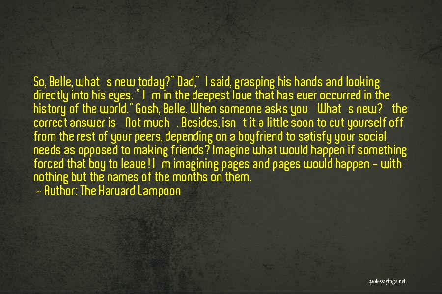 The Harvard Lampoon Quotes: So, Belle, What's New Today?dad, I Said, Grasping His Hands And Looking Directly Into His Eyes. I'm In The Deepest