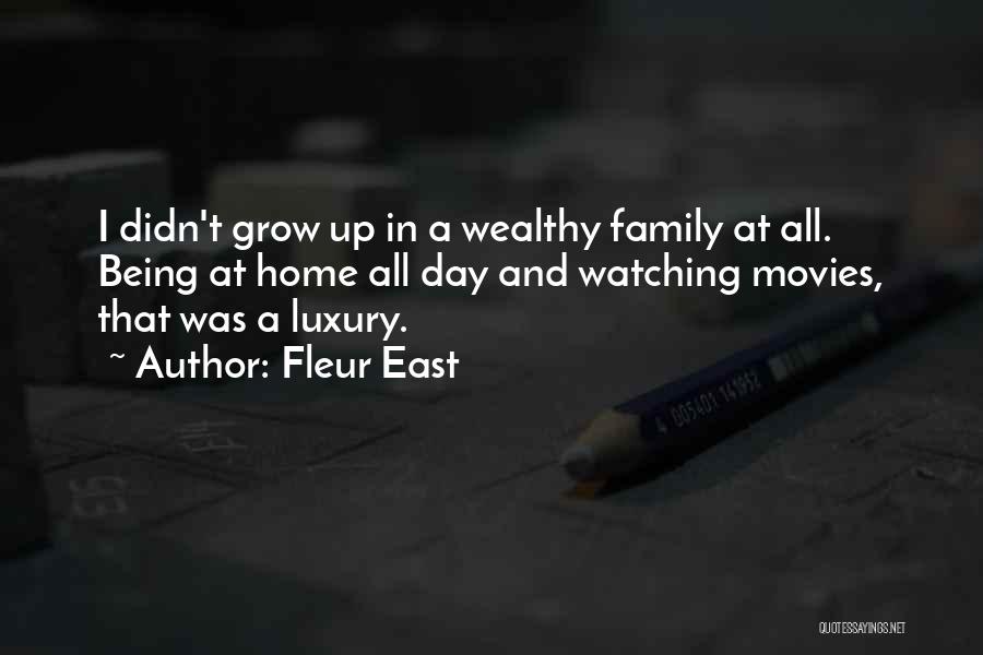 Fleur East Quotes: I Didn't Grow Up In A Wealthy Family At All. Being At Home All Day And Watching Movies, That Was