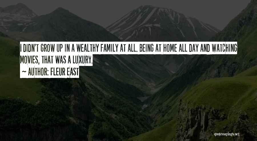 Fleur East Quotes: I Didn't Grow Up In A Wealthy Family At All. Being At Home All Day And Watching Movies, That Was