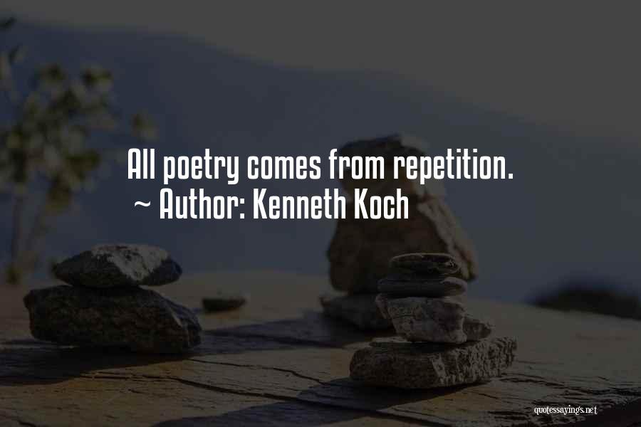 Kenneth Koch Quotes: All Poetry Comes From Repetition.