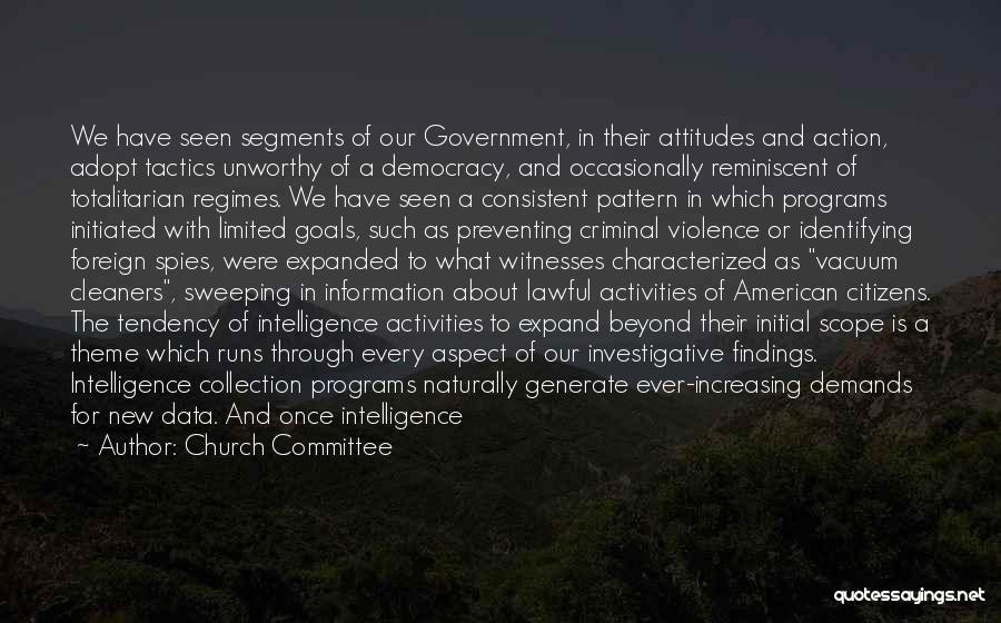 Church Committee Quotes: We Have Seen Segments Of Our Government, In Their Attitudes And Action, Adopt Tactics Unworthy Of A Democracy, And Occasionally