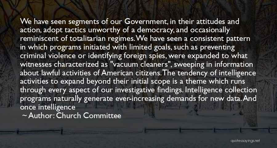 Church Committee Quotes: We Have Seen Segments Of Our Government, In Their Attitudes And Action, Adopt Tactics Unworthy Of A Democracy, And Occasionally