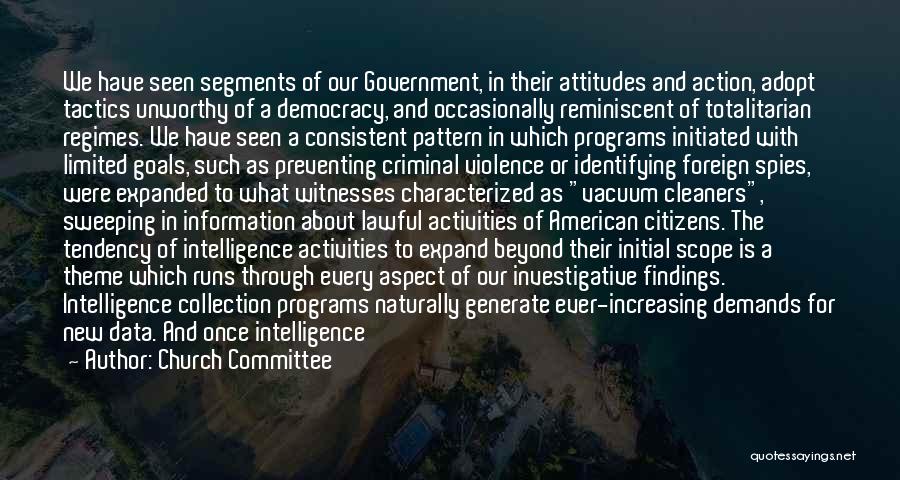 Church Committee Quotes: We Have Seen Segments Of Our Government, In Their Attitudes And Action, Adopt Tactics Unworthy Of A Democracy, And Occasionally