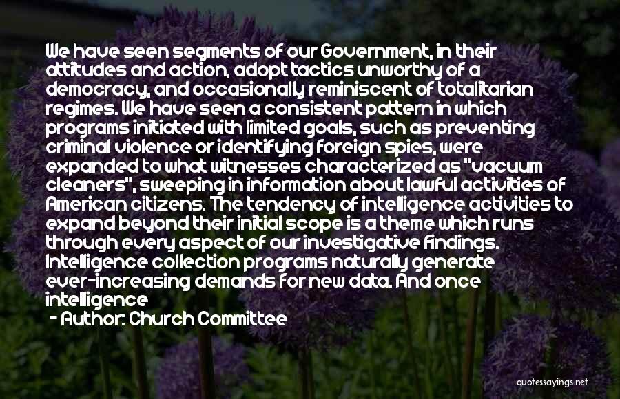 Church Committee Quotes: We Have Seen Segments Of Our Government, In Their Attitudes And Action, Adopt Tactics Unworthy Of A Democracy, And Occasionally