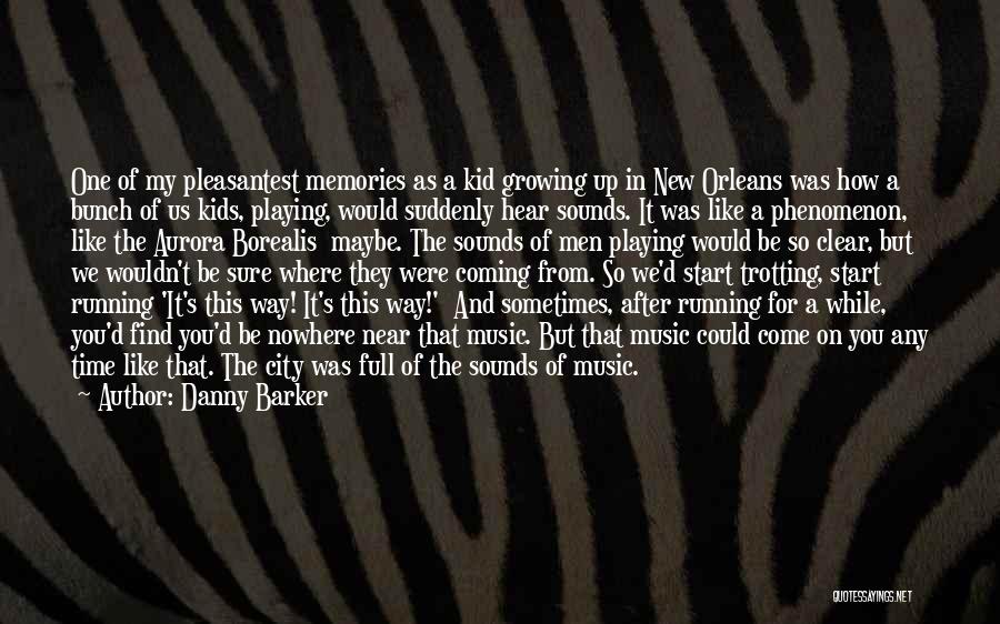 Danny Barker Quotes: One Of My Pleasantest Memories As A Kid Growing Up In New Orleans Was How A Bunch Of Us Kids,