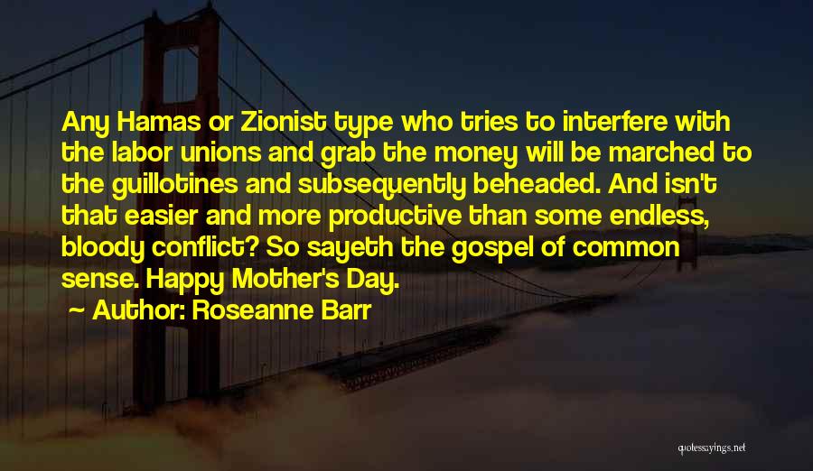 Roseanne Barr Quotes: Any Hamas Or Zionist Type Who Tries To Interfere With The Labor Unions And Grab The Money Will Be Marched