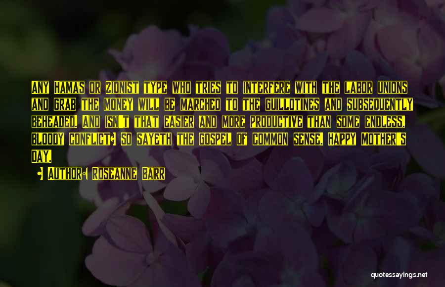 Roseanne Barr Quotes: Any Hamas Or Zionist Type Who Tries To Interfere With The Labor Unions And Grab The Money Will Be Marched