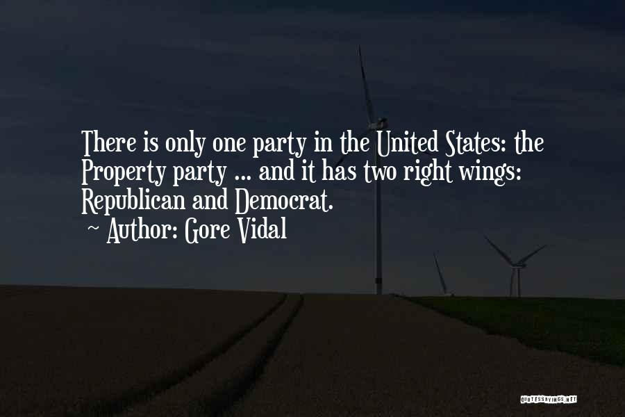 Gore Vidal Quotes: There Is Only One Party In The United States: The Property Party ... And It Has Two Right Wings: Republican