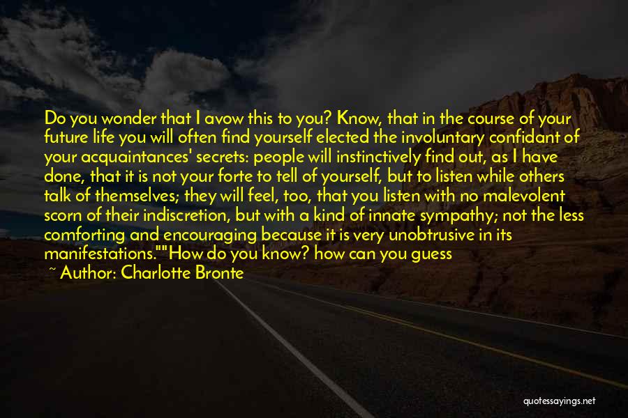 Charlotte Bronte Quotes: Do You Wonder That I Avow This To You? Know, That In The Course Of Your Future Life You Will