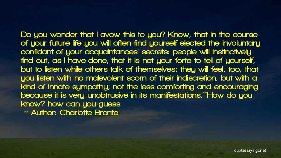 Charlotte Bronte Quotes: Do You Wonder That I Avow This To You? Know, That In The Course Of Your Future Life You Will