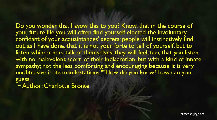 Charlotte Bronte Quotes: Do You Wonder That I Avow This To You? Know, That In The Course Of Your Future Life You Will