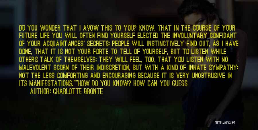 Charlotte Bronte Quotes: Do You Wonder That I Avow This To You? Know, That In The Course Of Your Future Life You Will