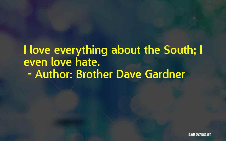 Brother Dave Gardner Quotes: I Love Everything About The South; I Even Love Hate.