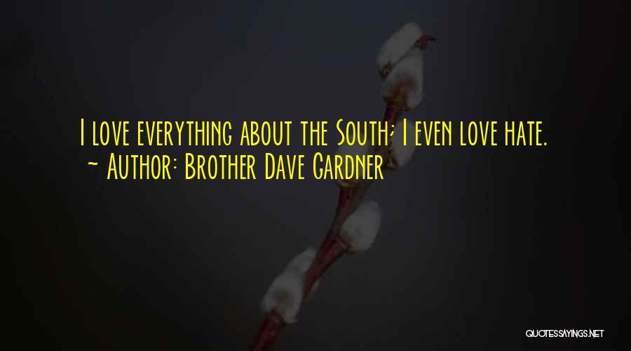 Brother Dave Gardner Quotes: I Love Everything About The South; I Even Love Hate.