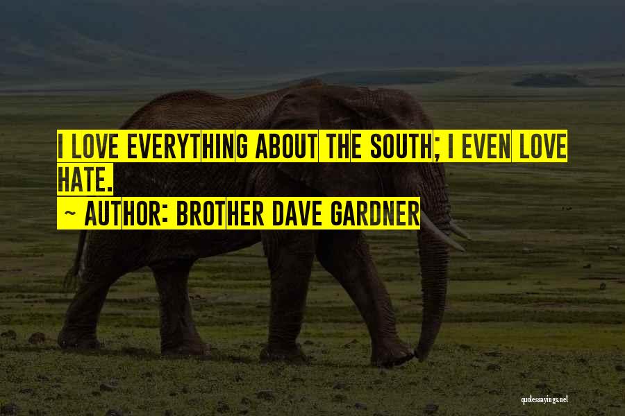 Brother Dave Gardner Quotes: I Love Everything About The South; I Even Love Hate.