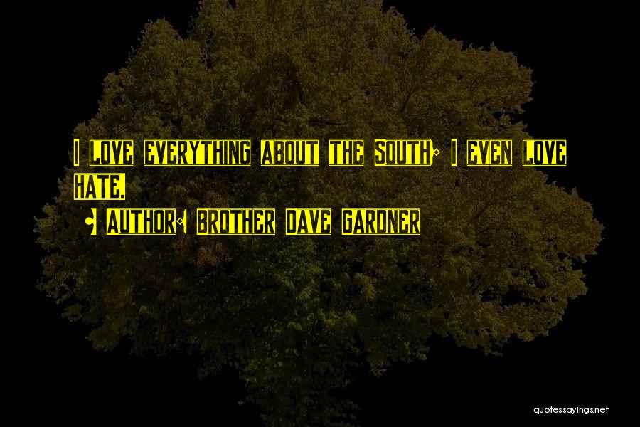 Brother Dave Gardner Quotes: I Love Everything About The South; I Even Love Hate.