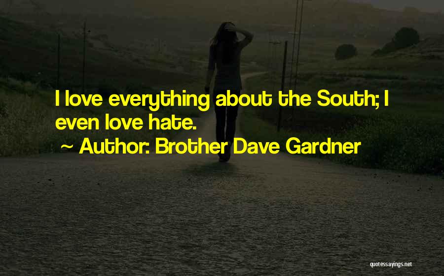 Brother Dave Gardner Quotes: I Love Everything About The South; I Even Love Hate.