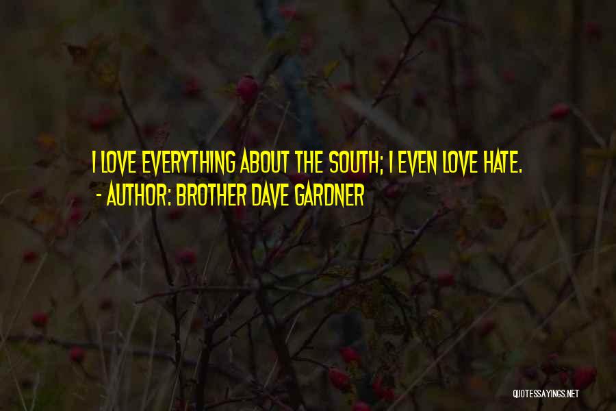 Brother Dave Gardner Quotes: I Love Everything About The South; I Even Love Hate.
