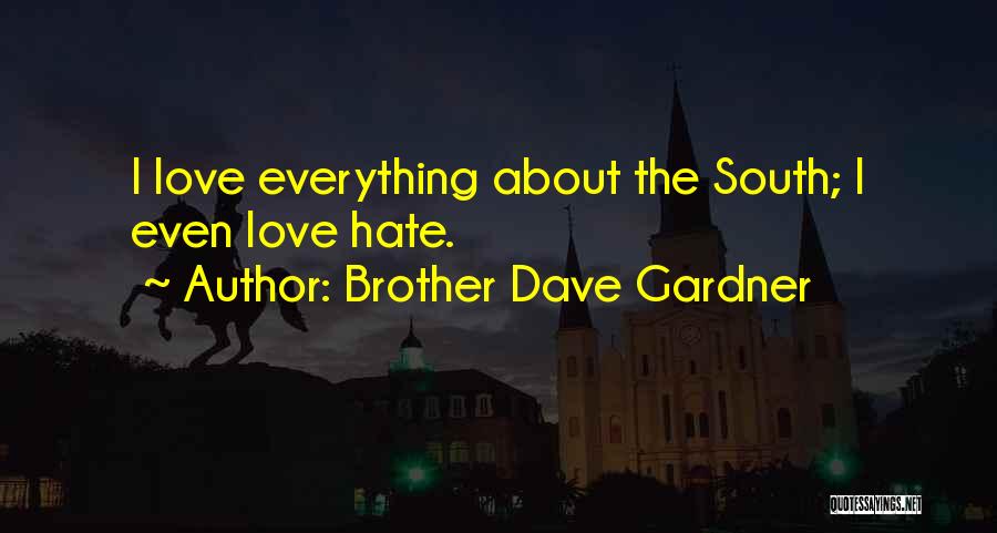 Brother Dave Gardner Quotes: I Love Everything About The South; I Even Love Hate.
