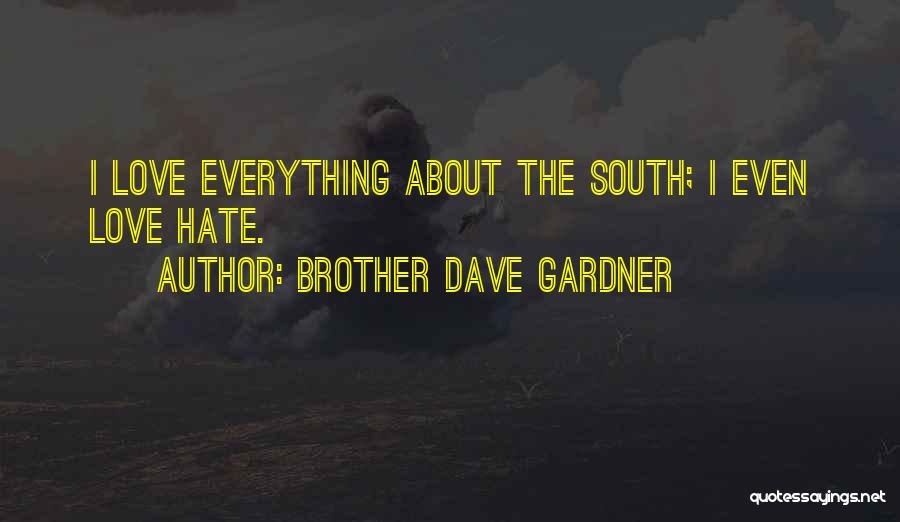 Brother Dave Gardner Quotes: I Love Everything About The South; I Even Love Hate.