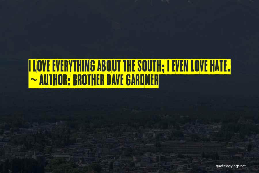 Brother Dave Gardner Quotes: I Love Everything About The South; I Even Love Hate.