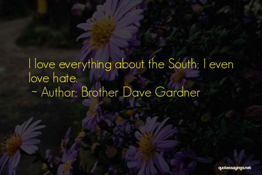 Brother Dave Gardner Quotes: I Love Everything About The South; I Even Love Hate.