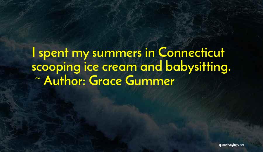 Grace Gummer Quotes: I Spent My Summers In Connecticut Scooping Ice Cream And Babysitting.