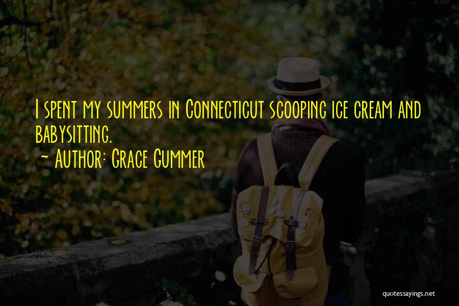 Grace Gummer Quotes: I Spent My Summers In Connecticut Scooping Ice Cream And Babysitting.
