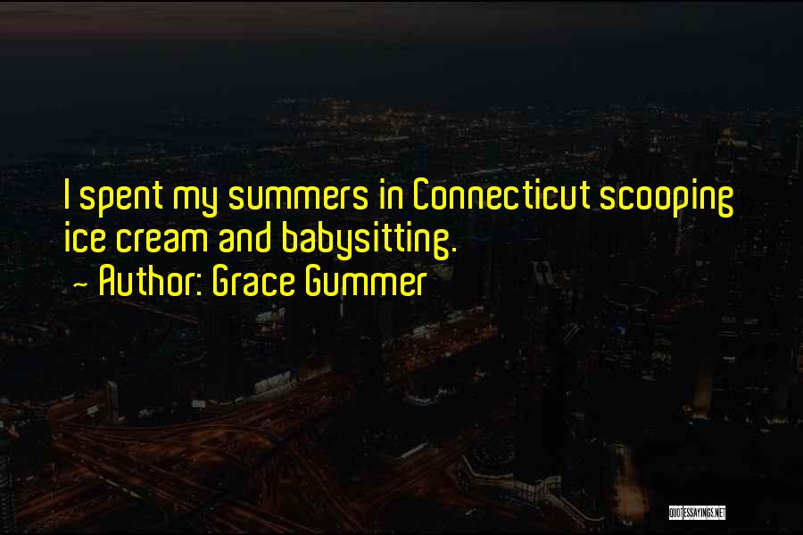 Grace Gummer Quotes: I Spent My Summers In Connecticut Scooping Ice Cream And Babysitting.