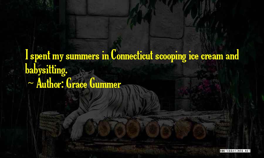 Grace Gummer Quotes: I Spent My Summers In Connecticut Scooping Ice Cream And Babysitting.