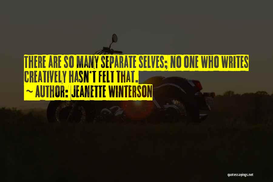 Jeanette Winterson Quotes: There Are So Many Separate Selves; No One Who Writes Creatively Hasn't Felt That.