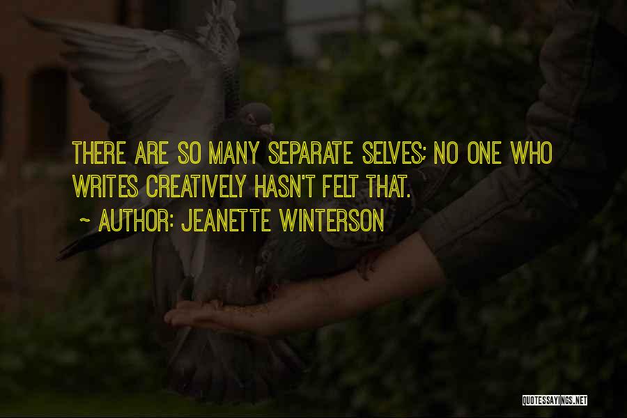 Jeanette Winterson Quotes: There Are So Many Separate Selves; No One Who Writes Creatively Hasn't Felt That.