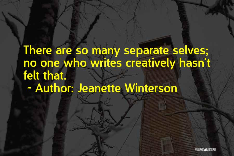 Jeanette Winterson Quotes: There Are So Many Separate Selves; No One Who Writes Creatively Hasn't Felt That.
