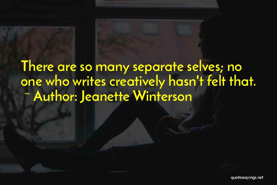 Jeanette Winterson Quotes: There Are So Many Separate Selves; No One Who Writes Creatively Hasn't Felt That.