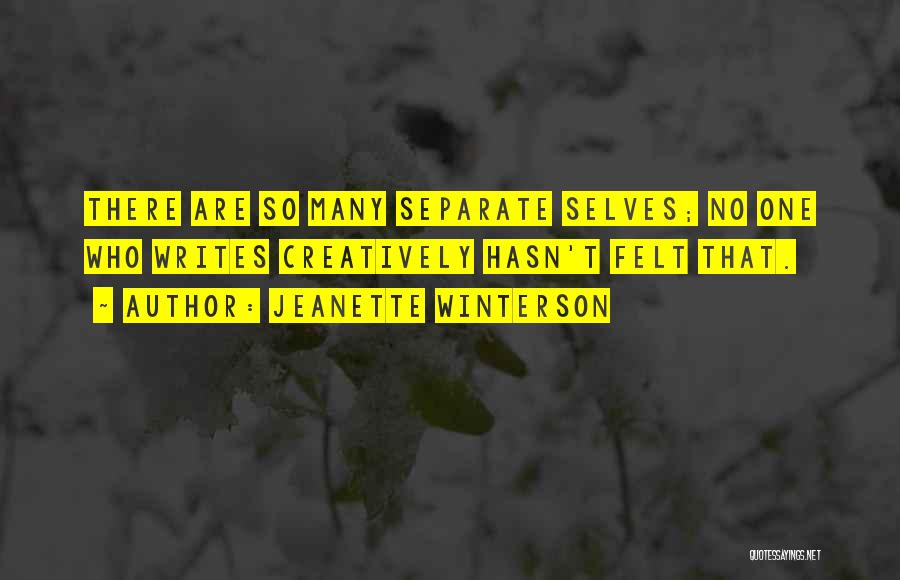 Jeanette Winterson Quotes: There Are So Many Separate Selves; No One Who Writes Creatively Hasn't Felt That.