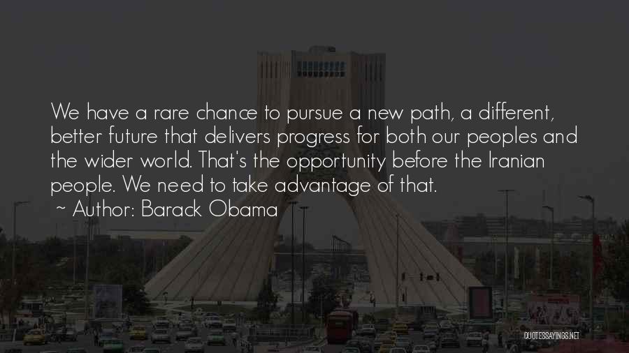 Barack Obama Quotes: We Have A Rare Chance To Pursue A New Path, A Different, Better Future That Delivers Progress For Both Our