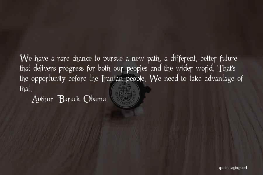 Barack Obama Quotes: We Have A Rare Chance To Pursue A New Path, A Different, Better Future That Delivers Progress For Both Our
