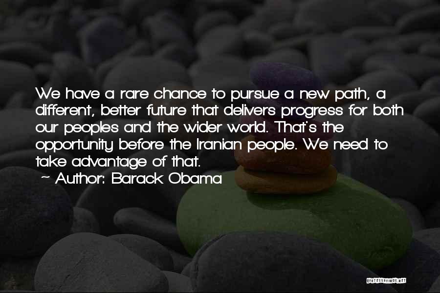 Barack Obama Quotes: We Have A Rare Chance To Pursue A New Path, A Different, Better Future That Delivers Progress For Both Our