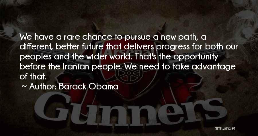 Barack Obama Quotes: We Have A Rare Chance To Pursue A New Path, A Different, Better Future That Delivers Progress For Both Our