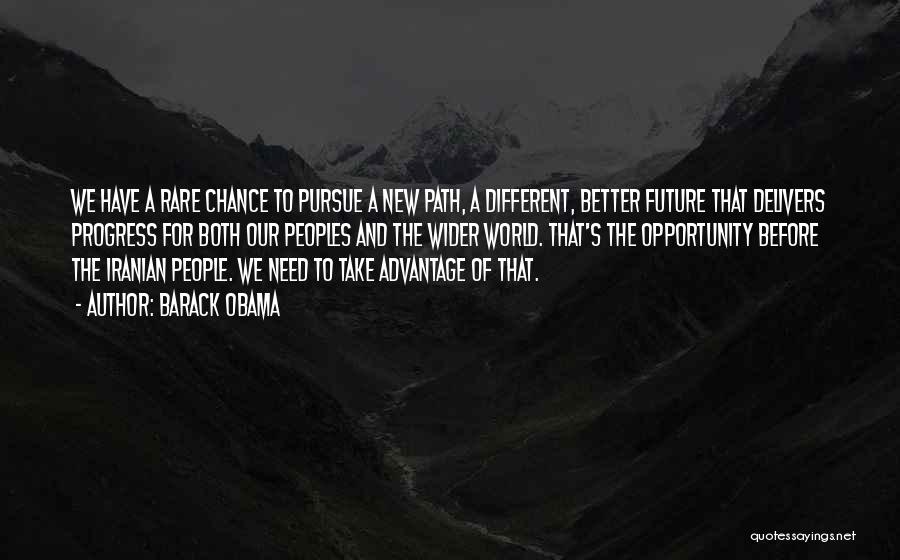 Barack Obama Quotes: We Have A Rare Chance To Pursue A New Path, A Different, Better Future That Delivers Progress For Both Our